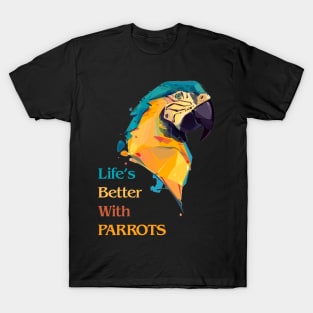 Life's Better With Parrots Fabulous Clothing Bird Lover Gift T-Shirt